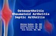 Osteoarthritis Rheumatoid Arthritis Septic Arthritis Whitney Dunbar, RN, BSN Roshini Mathew, RN, BSN Neeta Monteiro, RN, BSN Erin Vitale, RN, BSN.