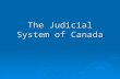 The Judicial System of Canada. WHO BECOMES A SUPREME COURT JUDGE?  The Supreme Court has nine judges from four regions of Canada.  For most of Canada’s.