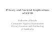 Privacy and Societal Implications of RFID Katherine Albrecht Consumers Against Supermarket Privacy Invasion and Numbering (CASPIAN)