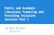 Public and Academic Librarians Promoting and Providing Inclusive Services Part 1 By Mark Allnatt 12/12/14 1.