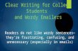 Clear Writing for College Students and Wordy Emailers Readers do not like wordy sentences—they’re frustrating, confusing, and unnecessary (especially in.