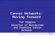 Cancer Networks: Moving forward Pat Higgins Director of Merseyside and Cheshire Cancer Network.