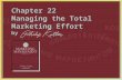 22-1 Chapter 22 Managing the Total Marketing Effort by.