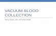 VACUUM BLOOD COLLECTION Terry Kotrla, MS, MT(ASCP)BB.