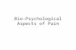 Bio-Psychological Aspects of Pain. Biology of Pain Pain is a “sensory and emotional” experience (p.226; Merskey, 1986) –Medical community attempts to.