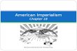 American Imperialism Chapter 18. What is Imperialism? political, military, and economic domination (complete control) of strong nations over weak territories.