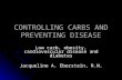 CONTROLLING CARBS AND PREVENTING DISEASE Low carb, obesity, cardiovascular disease and diabetes Jacqueline A. Eberstein, R.N.