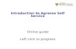 Introduction to Agresso Self Service Online guide Left click to progress.