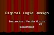 Digital Logic Design Instructor: Partha Guturu EE Department EE Department.