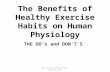 The Benefits of Healthy Exercise Habits on Human Physiology THE DO’s and DON’T’S .