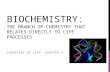 BIOCHEMISTRY: THE BRANCH OF CHEMISTRY THAT RELATES DIRECTLY TO LIFE PROCESSES CHEMISTRY OF LIFE: CHAPTER 2.