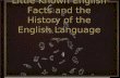 Little Known English Facts and the History of the English Language Little Known English Facts and the History of the English Language