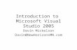 Introduction to Microsoft Visual Studio 2005 Davin Mickelson Davin@NewHorizonsMN.com.