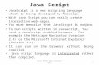 Java Script JavaScript is a new scripting language which is being developed by Netscape. With Java Script you can easily create interactive web-pages.