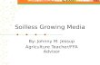 Soilless Growing Media By: Johnny M. Jessup Agriculture Teacher/FFA Advisor.