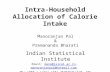 Intra-Household Allocation of Calorie Intake Manoranjan Pal & Premananda Bharati Indian Statistical Institute Email: mano@isical.ac.in, manoranjanpal@hotmail.com,mano@isical.ac.inmanoranjanpal@hotmail.com.