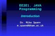 EE2E1. JAVA Programming Introduction Dr. Mike Spann m.spann@bham.ac.uk.