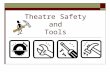 Theatre Safety and Tools. Theatre Safety  Safety in the theatre means that crews, casts and audiences are kept safe from all possible ________ and ___________.