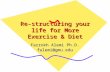 Re-structuring your life for More Exercise & Diet Farrokh Alemi Ph.D. falemi@gmu.edu.