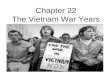 Chapter 22 The Vietnam War Years. Vietnam War *Extension of Cold War (prevent communism from spreading) Ho Chi MinhDomino TheoryVietcong.