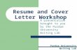 Purdue University Writing Lab Resume and Cover Letter Workshop A presentation brought to you by the Purdue University Writing Lab.