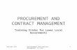 Section 8.0Procurement and Contract Management in LLGs 1 PROCUREMENT AND CONTRACT MANAGEMENT Training Slides for Lower Local Governments.