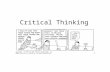 Critical Thinking. The Presentation What is Critical Thinking?