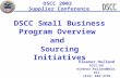 DSCC Small Business Program Overview and Sourcing Initiatives Eleanor Holland DSCC-DU eleanor.holland@dla.mil (614) 692-3735 August 25 - 27, 2003 DSCC.