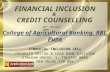 FINANCIAL INCLUSION PRIORITY SECTOR & LEAD BANK DIVISION ATMARAM HOUSE, 1, TOLSTOY MARG NEW DELHI 110 001 FINANCIAL INCLUSION CELL College of Agricultural.