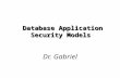 1 Database Application Security Models Database Application Security Models Dr. Gabriel.