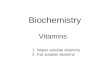 Biochemistry Vitamins 1. Water soluble vitamins 2. Fat soluble vitamins.