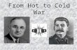 From Hot to Cold War The Big Three-Allies Forever? Agree to: Try the Nazi war criminals Form the United Nations Divide Germany Divide Berlin Hold free.