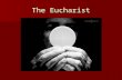 The Eucharist. Sign—Symbol—Reality  Sign of Baptism  Symbol of Baptism  Reality of Holy Baptism.