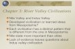 Chapter 3: River Valley Civilizations Nile Valley and Indus Valley Developed civilization or learned ideas from Mesopotamia? Each civilization has a distinct.