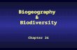 Biogeography & Biodiversity Chapter 24. Ecosystems & Climate Biogeography- study of distributions of organisms The shift from travel notes to surveys.