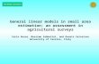 General linear models in small area estimation: an assessment in agricultural surveys Carlo Russo, Massimo Sabbatini, and Renato Salvatore University of.