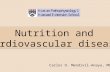 Nutrition and cardiovascular diseases Carlos O. Mendivil-Anaya, MD.