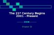 The 21 st Century Begins 2001 - Present Chapter 32.