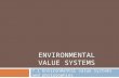 ENVIRONMENTAL VALUE SYSTEMS 7.1 Environmental value systems and philosophies.