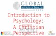 Introduction to Psychology: A Christian Perspective Global Institute of Theology1 Level MQF/EQF 5 License-2013-FH1026 PSY3013.