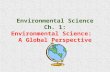 Environmental Science Ch. 1: Environmental Science: A Global Perspective.