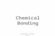 Chemical Bonding Copyright© by Houghton Mifflin Company. All rights reserved.