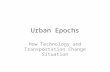Urban Epochs How Technology and Transportation Change Situation.