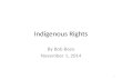 Indigenous Rights By Bob Bozo November 1, 2014 1.