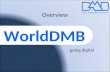 WorldDMB Overview going digital. worlddab.org 2 WorldDMB forum mission Promote the adoption of the Digital Multimedia Broadcast family; DAB, DAB+, DMB.