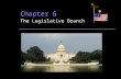Chapter 6 The Legislative Branch House of Representatives Size:  435 members based on population  Each state guaranteed at least 1 member Term: