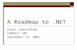 A Roadmap to.NET Ajdan Jumerefendi COMPSCI 109 September 19, 2003.