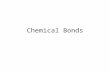 Chemical Bonds. The Elements 90 naturally occurring elements Most are not found as pure elements The majority of elements are found combined with other.