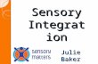 Sensory Integration Julie Baker. Firstly... … about me.