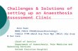 Challenges & Solutions of setting up an Anaesthesia Assessment Clinic Anne Kwan MBBS FHKCA FHKAM(Anaesthesiology) FANZCA FFPM ANZCA Dip Pain Mgt (HKCA)